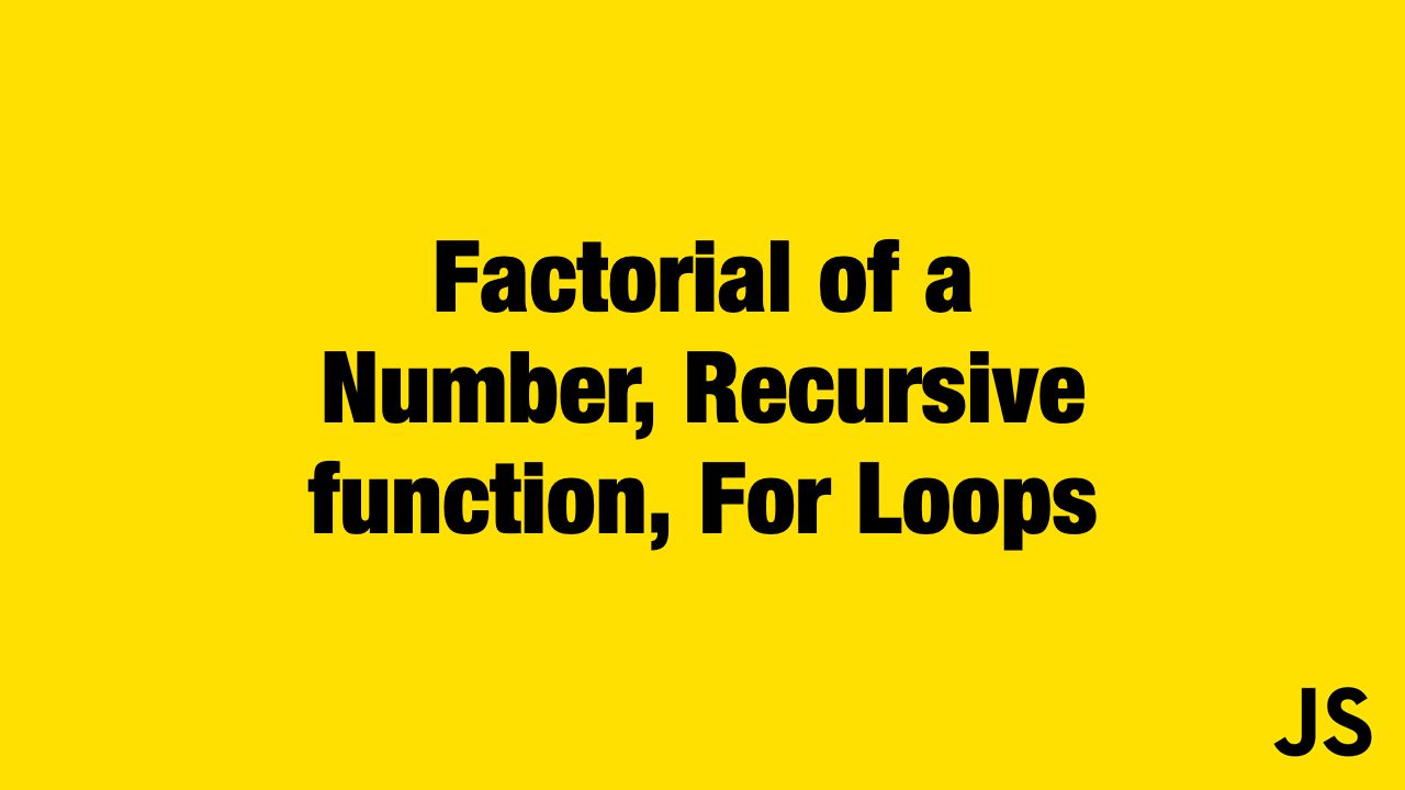 Program for Factorial of a Number in Javascript Using Recursion and For Statements