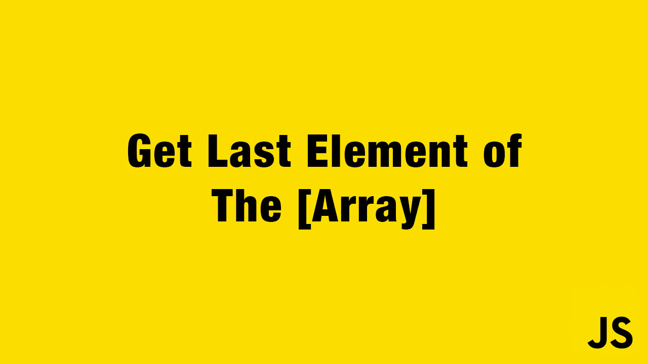 How to Get the Last Element of an Array in Javascript